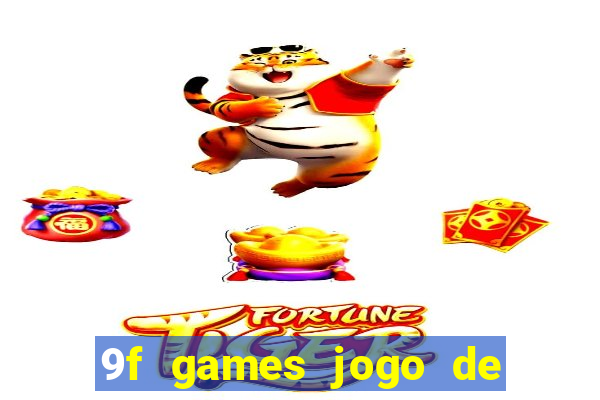 9f games jogo de ganhar dinheiro